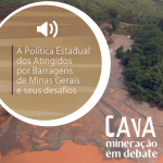 A Política Estadual dos Atingidos por Barragens de Minas Gerais e seus desafios, no Podcast Cava
