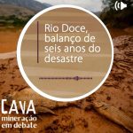 Rio Doce, balanço de seis anos do desastre, no podcast Cava: Mineração em Debate