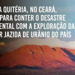 Santa Quitéria, no Ceará, luta para conter o desastre ambiental com exploração da maior jazida de urânio do país