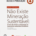 Lançamento: Nota Técnica – Não existe mineração sustentável: o erro de incluir a mineração na taxonomia sustentável brasileira.