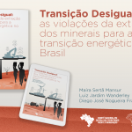 Lançamento Relatório- Transição Desigual: as violações da extração dos minerais para a transição energética no Brasil